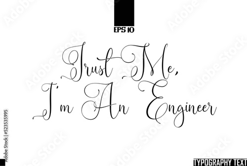 Cursive Text Calligraphy Trust me  I m An Engineer