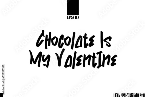 Idiomatic Saying Typography Text Sign Chocolate Is My Valentine