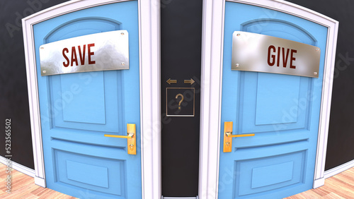 Save or Give - a choice. Two options to choose from represented by doors leading to different outcomes. Symbolizes decision to pick up either Save or Give.,3d illustration