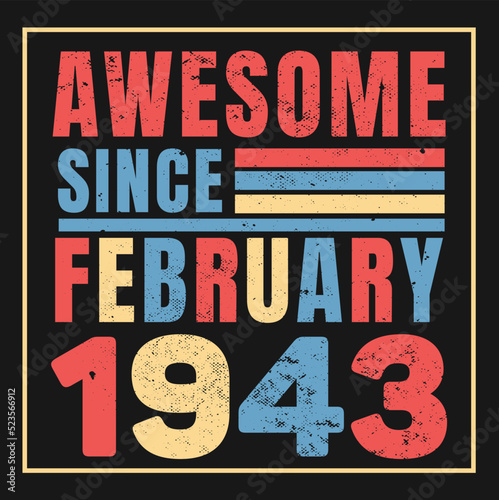 Awesome Since February 1943. Vintage Retro Birthday Vector, Birthday gifts for women or men, Vintage birthday shirts for wives or husbands, anniversary T-shirts for sisters or brother 