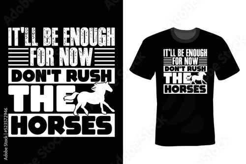 It'll be enough for now. Don't rush the horses. Horse T shirt design, vintage, typography