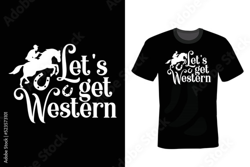 Let's Get Western. Horse T shirt design, vintage, typography
