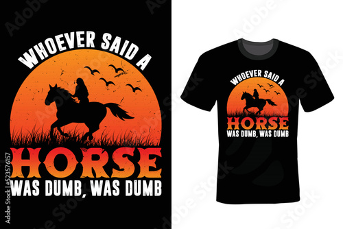 Whoever said a horse was dumb, was dumb. Horse T shirt design, vintage, typography