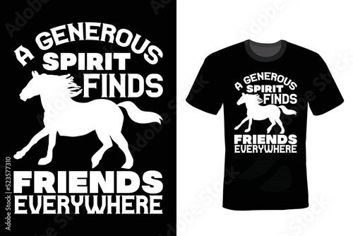 A generous spirit finds friends everywhere. Horse T shirt design, vintage, typography