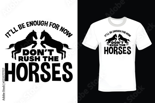It'll be enough for now. Don't rush the horses. Horse T shirt design, vintage, typography