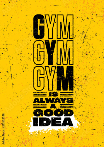 Gym Is Always A Good Idea. Strong Workout Motivational Quote Typography Poster Concept. Sport Motivation Vector Grunge Distressed Illustration On Spray Background
