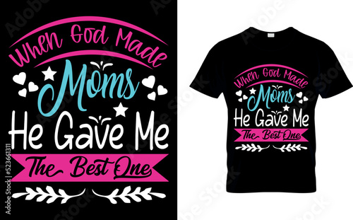 When god made moms he gave me the best...T-shirt high quality is a unique design.