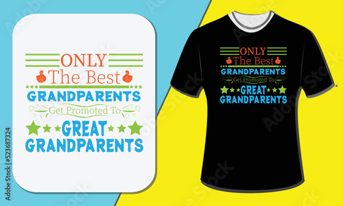 Only the best grandparents get promoted to great grandparents, grandparents day t-shirt design