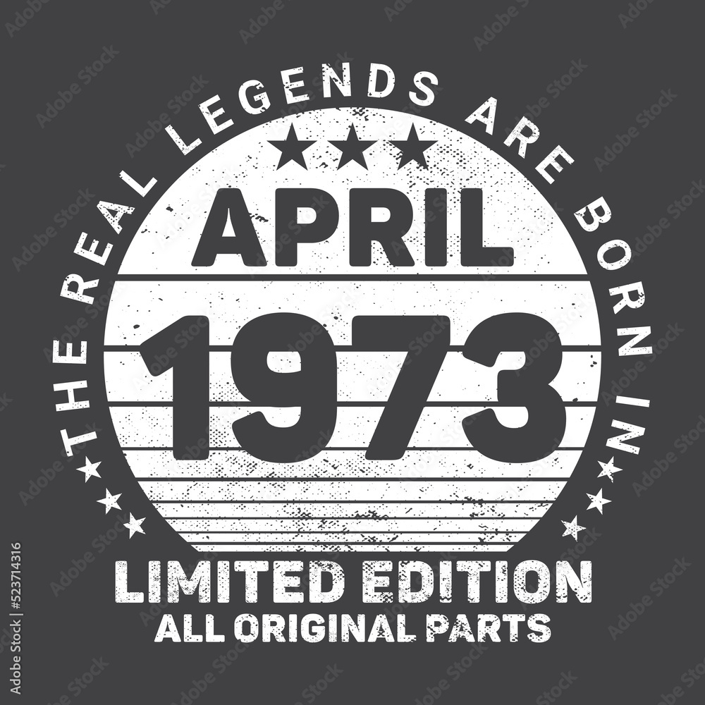 The Real Legends Are Born In April 1973, Birthday gifts for women or men, Vintage birthday shirts for wives or husbands, anniversary T-shirts for sisters or brother