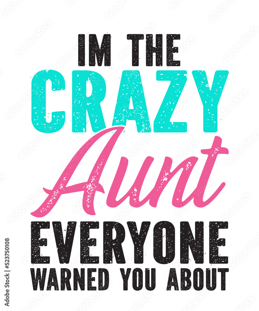 Im the crazy Aunt everyone warned you aboutis a vector design for printing on various surfaces like t shirt, mug etc.