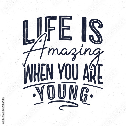 Life is amazing when you are young, Hand lettering motivational quote t-shirt design