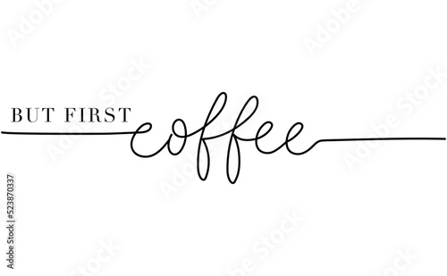 But first coffee quote vector illustration. Trendy minimalist typography design with modern calligraphy. Coffee typography quote for slogan, cafe, restaurant, print, card, menu, poster, t-shirt.