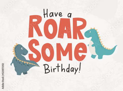 Happy Birthday greeting card with cartoon dinosaurs. Cute dino characters with have a roarsome Birthday lettering. Cartoon vector illustration with cute green tyrannosaurus rex characters.