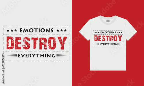 Emotion destroy everything t shirt design concept
