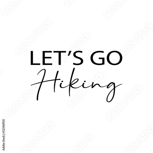 let's go hiking black lettering quote