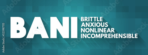 BANI - Brittle Anxious Nonlinear Incomprehensible acronym, encompasses instability and chaotic, surprising, and disorienting situations, concept for presentations and reports