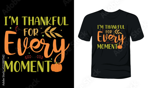 "I’m thankful for every moment" typography t-shirt design