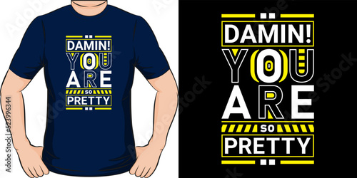 Damn you are so pretty. Modern inspirational quotes t-shirt design for fashion apparel printing. Suitable for tote bags, stickers, mug, hat, and merchandise. EPS file