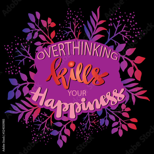 Overthinking kill your happiness. Poster quotes.