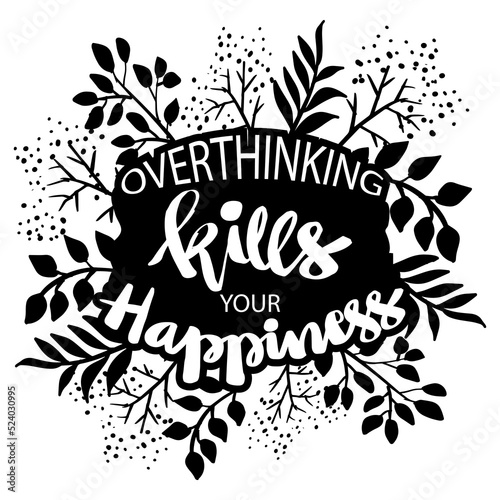 Overthinking kill your happiness. Poster quotes.