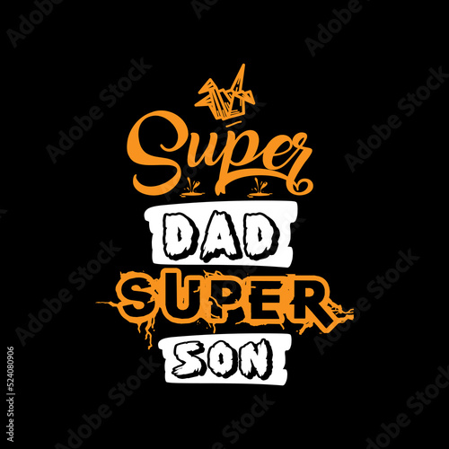 Super dad super son typography lettering for t shirt ready for print