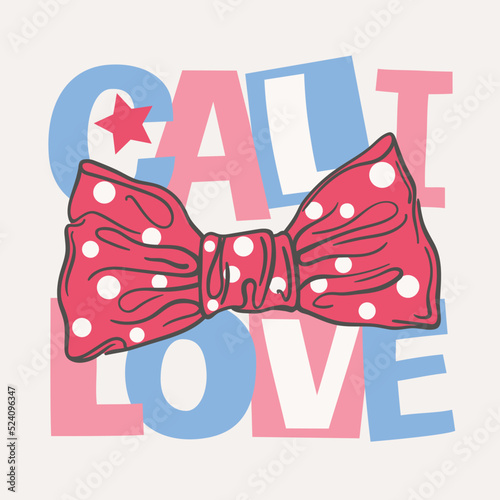 Cali Love slogan with bow. California. Hand drawn vector illustration for girls, children print design, kids t-shirt, baby wear