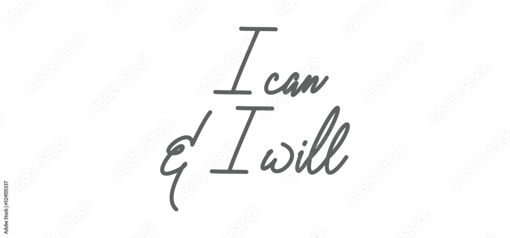I can and I will lettering text. Motivational calligraphic phrase. Positive message slogan handwritten.