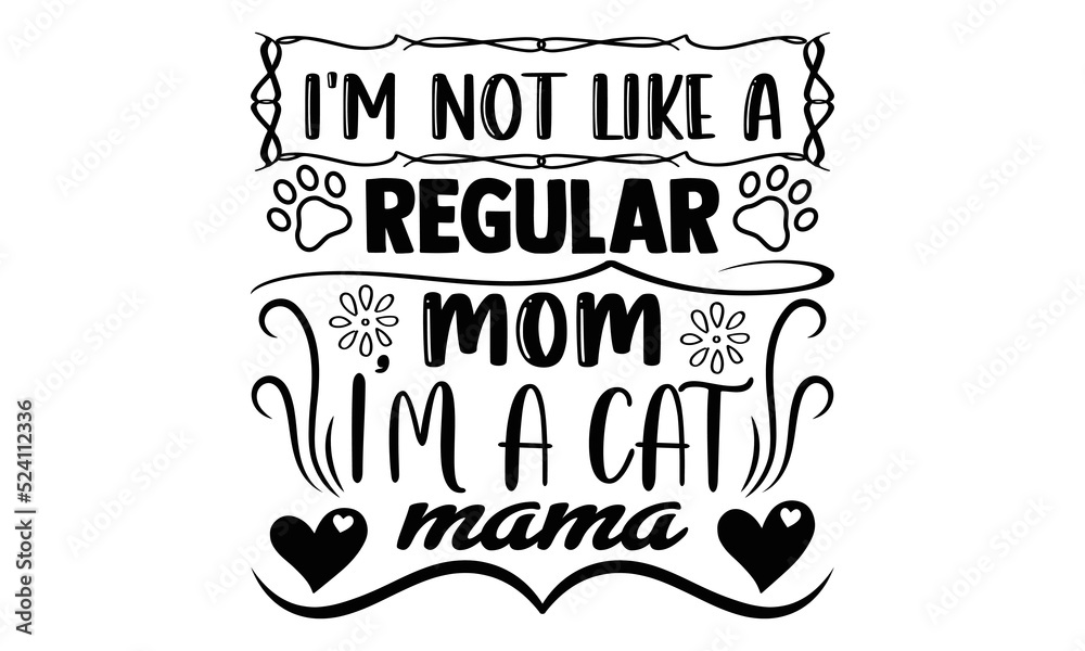 I'm not like a regular mom i'm a cat mama, cat t-shirt design, hand drawn lettering phrase, calligraphy t-shirt design, isolated on white background, Handwritten vector I'm not like a regular mom i'm a cat mama, cat t-shirt design, hand drawn lettering phrase, calligraphy t-shirt design, isolated on white background, Handwritten vector