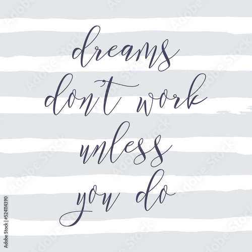 Dreams don't work unless you do. Watercolor hand paint vector illustration, lettering text, ink gray horizontal stripes. Motivational quote for flyers, banner, postcards, posters. Modern calligraphy.