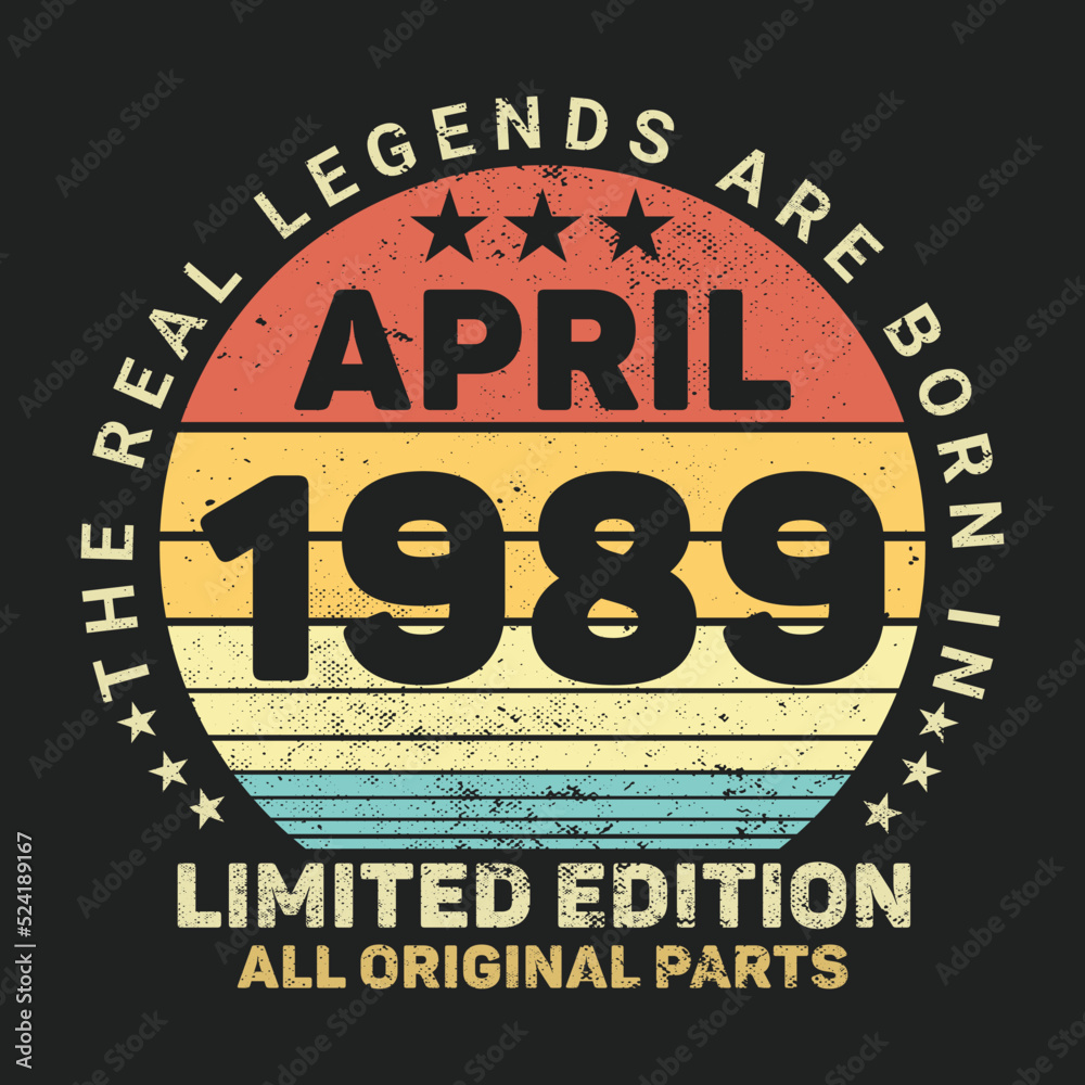 The Real Legends Are Born In April 1989, Birthday gifts for women or men, Vintage birthday shirts for wives or husbands, anniversary T-shirts for sisters or brother