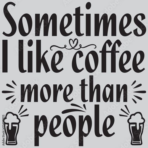 Some times I like coffee more than people