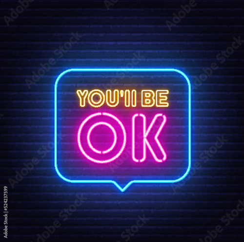 You will be ok neon sign in the speech bubble on brick wall background.