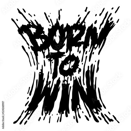 
born to win.hand drawn letters.vector illustration.decorative inscription isolated on white background.modern typography design perfect for t shirt,poster,banner,flyer,web design and different uses