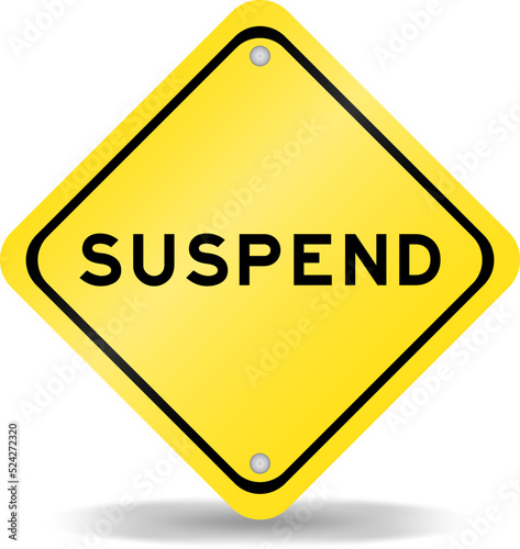 Yellow color transportation sign with word suspend on white background