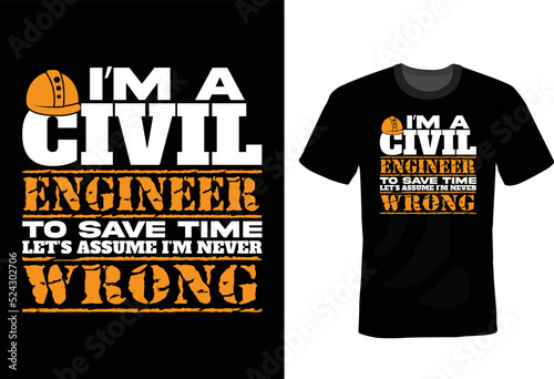 I AM A CIVIL ENGINEER TO SAVE TIME LET ASSUME I'M NEVER WRONG: Civil Engineer T shirt design, vintage, typography