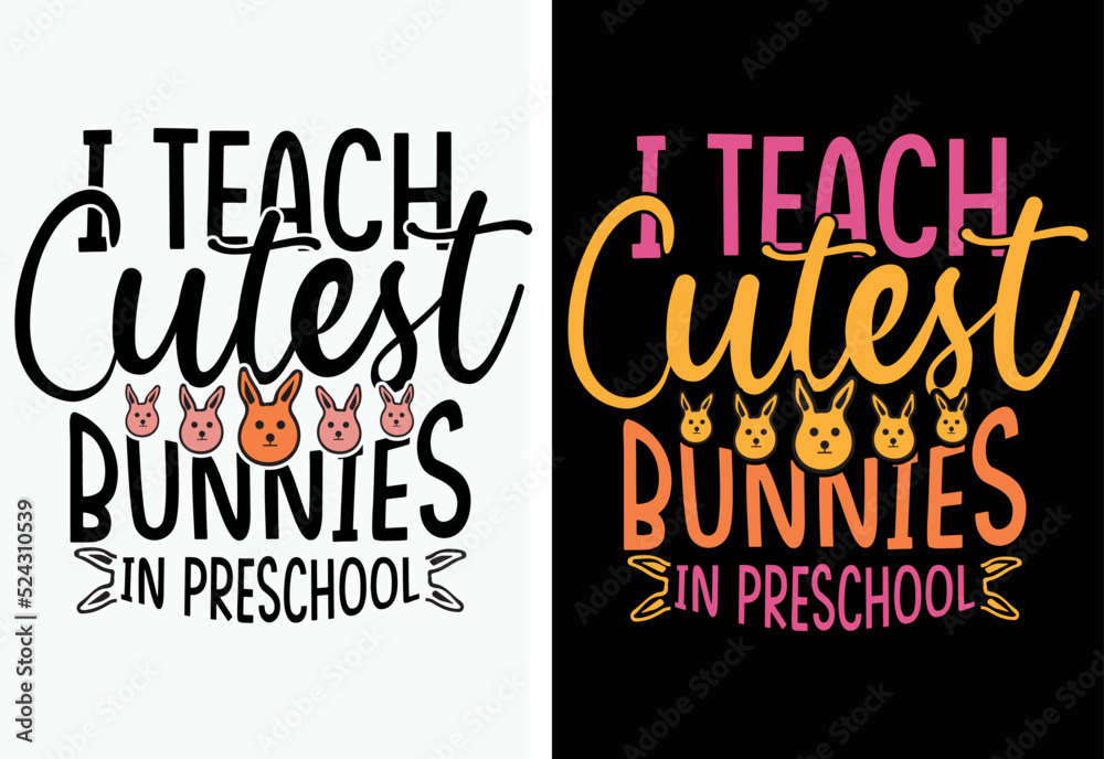 Obraz premium I Teach Cutest Bunnies In Preschool typography t-shirt design