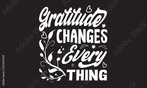 Gratitude Changes Every Thing Svg T-Shirt Design