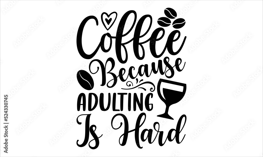 Coffee because adulting is hard- Coffee T-shirt Design, SVG Designs Bundle, cut files, handwritten phrase calligraphic design, funny eps files, svg cricut