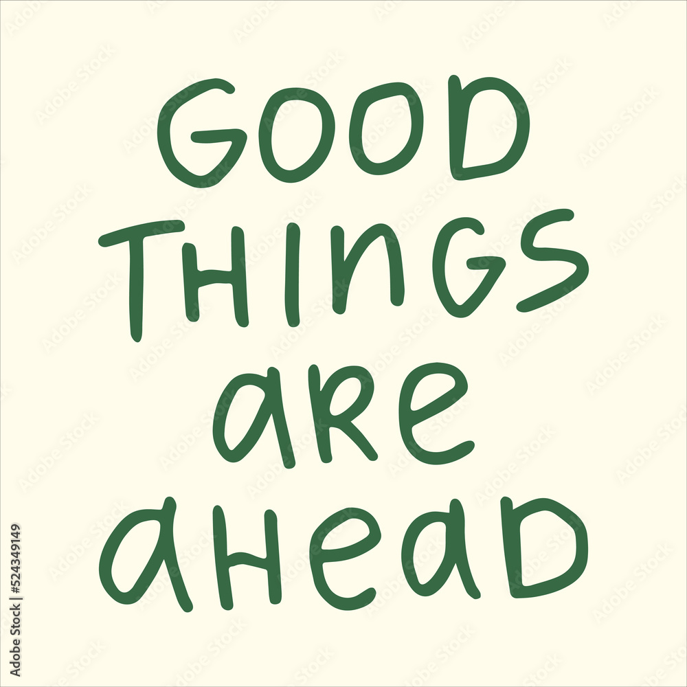 Good things are ahead - handwritten with a marker quote. Modern calligraphy illustration. Good things are ahead - handwritten with a marker quote. Modern calligraphy illustration.