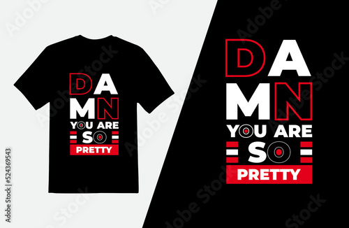 Damn you are so pretty Quotes T Shirt Design, Typography T Shirt Template