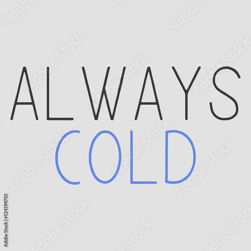 Always cold