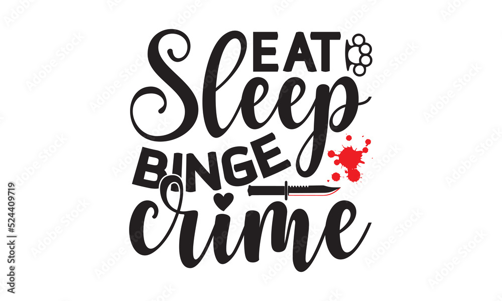 Eat sleep binge crime- Crime t-shirt design, Printable Vector Illustration,  typography, graphics, typography art lettering composition design, True Crime Queen Printable Vector Illustration, svg