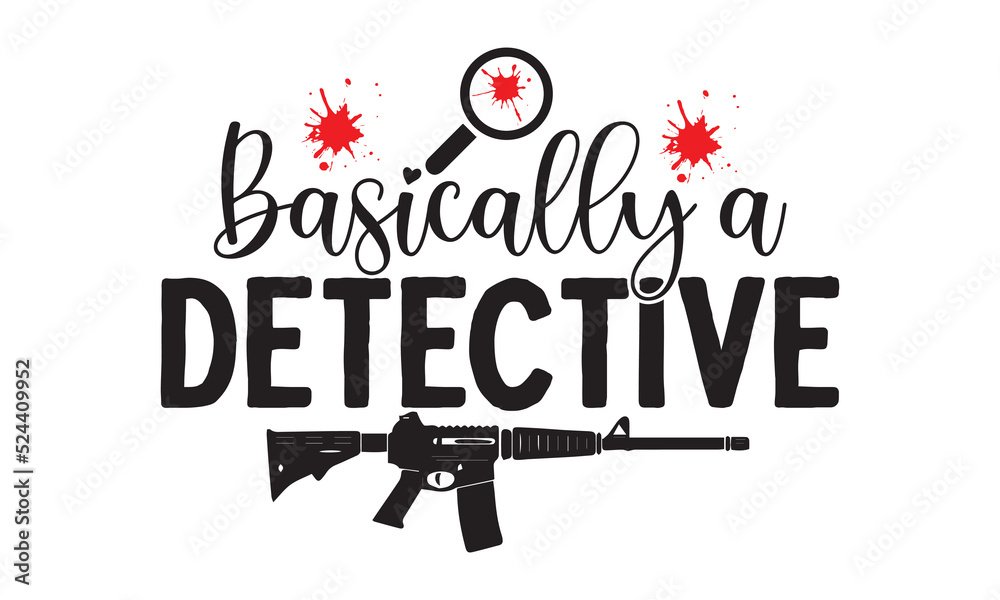 Basically a detective- Crime t-shirt design, Printable Vector Illustration,  typography, graphics, typography art lettering composition design, True Crime Queen Printable Vector Illustration, svg