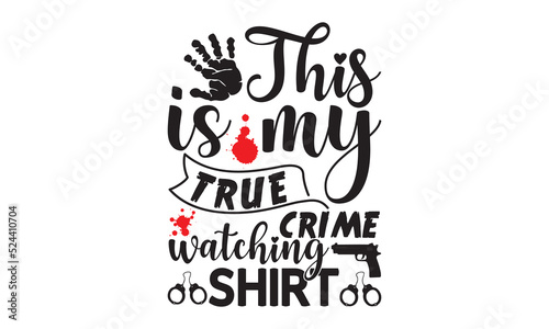 This is my true crime watching shirt- Crime t-shirt design, Printable Vector Illustration,  typography, graphics, typography art lettering composition design, True Crime Queen Printable Vector Illustr