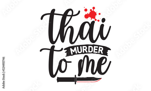thai murder to me- Crime t-shirt design, Printable Vector Illustration,  typography, graphics, typography art lettering composition design, True Crime Queen Printable Vector Illustration, svg