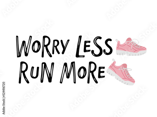 Worry less run more lettering with pink sneakers isolated black on white background. Motivational Quotes Typography. Handwritten design for banner, flyer, card, poster, t-shirt. Inspirational quote
