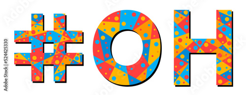 OH Hashtag. Mosaic isolated text. Letters from pieces of triangles, polygons and bubbles. #OH is abbreviation for the US American Ohio for print, clothing, t-shirt, poster, banner, flyer.
