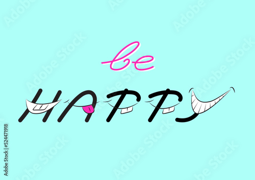 Be happy, text with smiling letters, vector typography design.