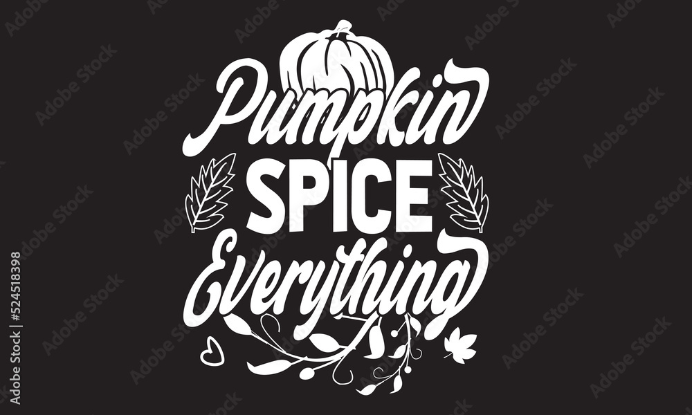 Pumpkin Spice Everything Svg T-Shirt Design