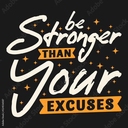 Be Stronger Than Your Excuses Motivation Typography Quote Design.